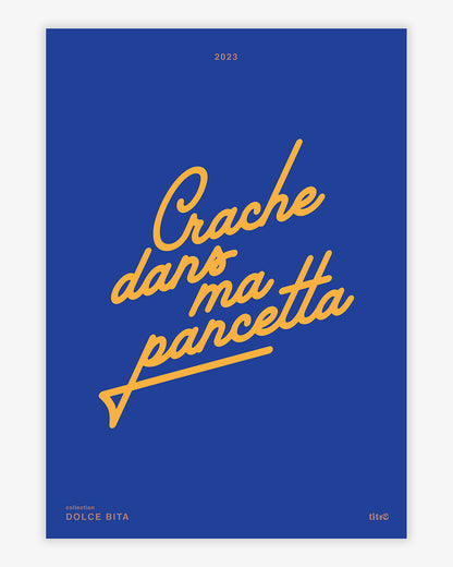 Affiche "Crache dans ma pancetta" - Bleu / jaune